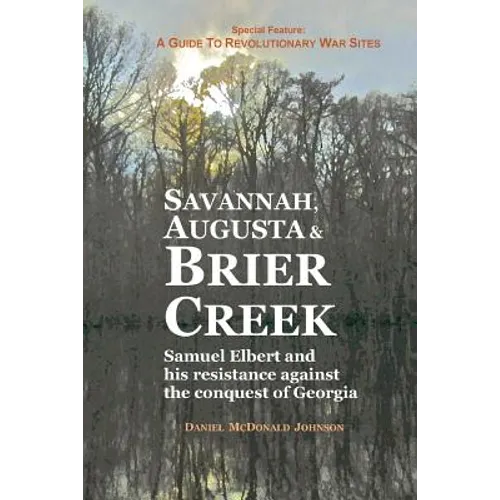 Savannah, Augusta & Brier Creek: Samuel Elbert and his resistance against the conquest of Georgia - Paperback