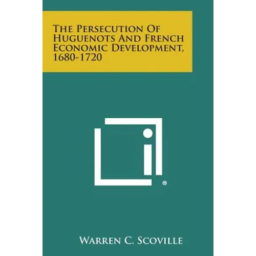 The Persecution of Huguenots and French Economic Development, 1680-1720 - Paperback