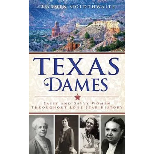 Texas Dames: Sassy and Savvy Women Throughout Lone Star History - Hardcover