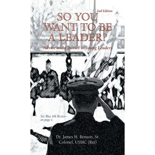 So You Want to Be a Leader?: Advice and Counsel to Young Leaders - Hardcover