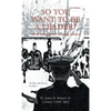 So You Want to Be a Leader?: Advice and Counsel to Young Leaders - Hardcover