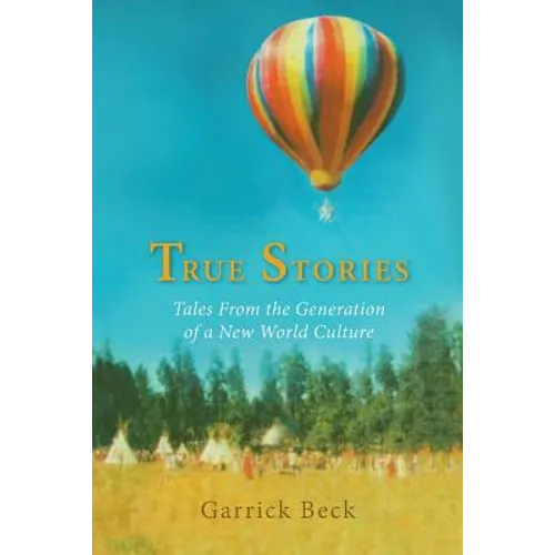 True Stories: Tales From the Generation of a New World Culture - Paperback