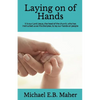 Laying on of Hands: It is our Lord Jesus, the head of the church, who has instructed us as His disciples, to lay our hands on people. - Paperback