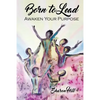 Born to Lead: Awaken Your Purpose - Paperback