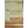 Deconverted: The Deconstruction and Dismantling of the Contemporary Church - Paperback
