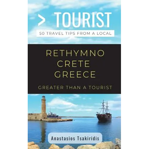 Greater Than a Tourist- Rethymno Crete Greece: 50 Travel Tips from a Local - Paperback