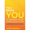 You Bring You: Leverage Your Strengths for Career Success - Hardcover