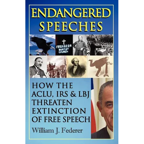 Endangered Speeches - How the ACLU, IRS & LBJ Threaten Extinction of Free Speech - Paperback