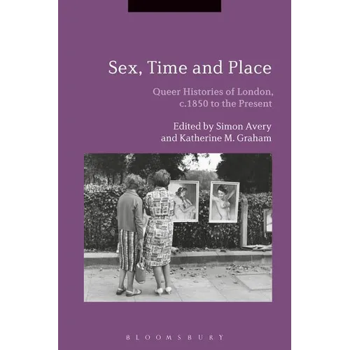 Sex, Time and Place: Queer Histories of London, c.1850 to the Present - Paperback