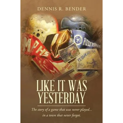 Like It Was Yesterday: The story of a game that was never played... in a town that never forgot. - Paperback