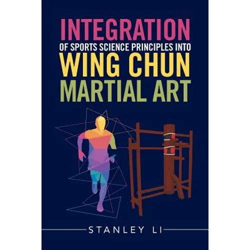 Integration of Sports Science Principles into Wing Chun Martial Art - Paperback