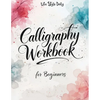 Calligraphy Workbook for Beginners: Modern Handwriting Made Easy - A Beginner's Guide to Mindful Lettering, Turning Your Writing into Art and Celebrat - Paperback