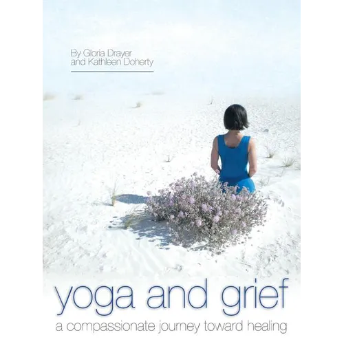 Yoga and Grief: A Compassionate Journey Toward Healing - Paperback