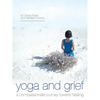Yoga and Grief: A Compassionate Journey Toward Healing - Paperback