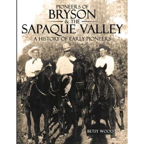 Pioneers of Bryson & the Sapaque Valley: A History of Early Pioneers - Paperback