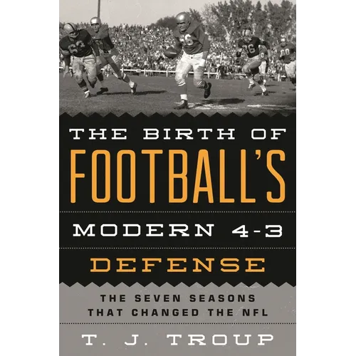 The Birth of Football's Modern 4-3 Defense: The Seven Seasons That Changed the NFL - Paperback
