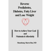 Reverse Prediabetes, Diabetes, Fatty Liver and Lose Weight: How to Achieve Your Goal and Maintain it Affordably - Paperback