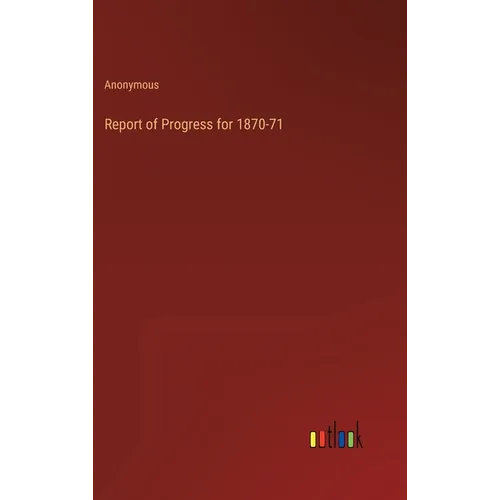 Report of Progress for 1870-71 - Hardcover