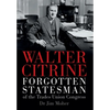 Walter Citrine: Forgotten Statesman of the Trades Union Congress - Hardcover