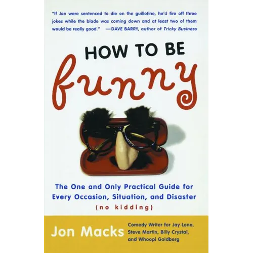 How to Be Funny: The One and Only Practical Guide for Every Occasion, Situation, and Disaster (No Kidding) (Original) - Paperback