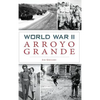 World War II Arroyo Grande - Hardcover
