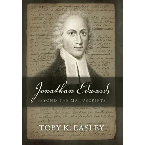 Jonathan Edwards: Beyond The Manuscripts - Hardcover