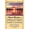 A Short History of Callawassie Island, South Carolina: The Lives & Times of Its Owners & Residents 1711-1985 - Paperback