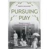 Pursuing Play: Women's Leisure in Small-Town Ontario, 1870-1914 - Paperback