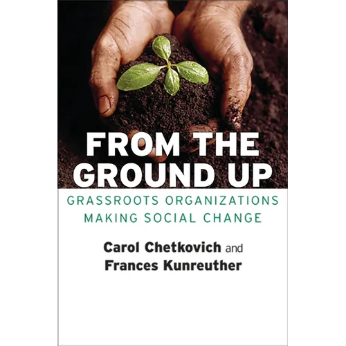 From the Ground Up: Grassroots Organizations Making Social Change - Paperback