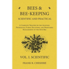 Bees and Bee-Keeping Scientific and Practical - A Complete Treatise on the Anatomy, Physiology, Floral Relations, and Profitable Management of the Hiv - Paperback