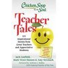 Chicken Soup for the Soul: Teacher Tales: 101 Inspirational Stories from Great Teachers and Appreciative Students - Paperback