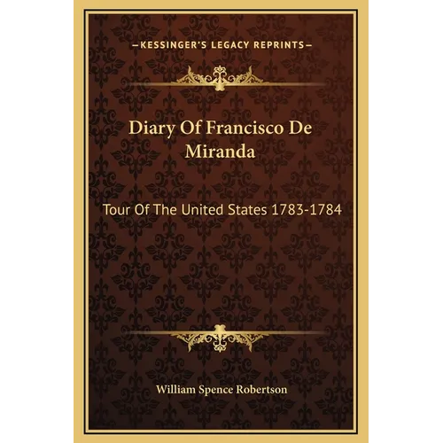 Diary Of Francisco De Miranda: Tour Of The United States 1783-1784 - Hardcover