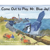 Come Out to Play, Mr. Blue Jay! - Hardcover