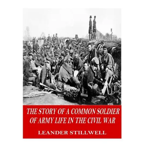 The Story of a Common Soldier of Army Life in the Civil War - Paperback