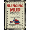 Slinging Mud: Rude Nicknames, Scurrilous Slogans, and Insulting Slang from Two Centuries of American Politics - Paperback