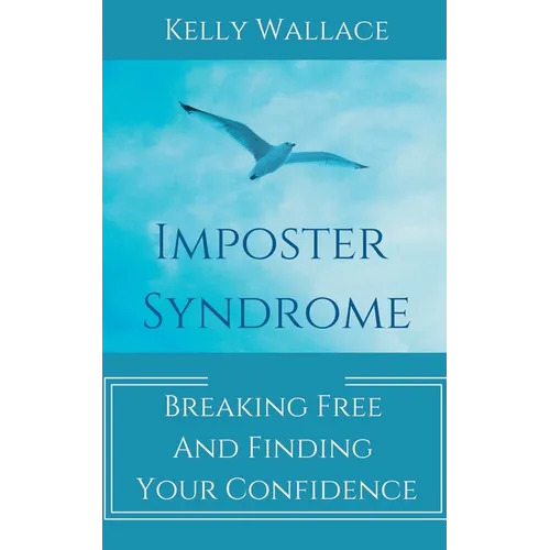 Imposter Syndrome - Breaking Free and Finding Your Confidence - Paperback