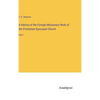 A History of the Foreign Missionary Work of the Protestant Episcopal Church: Part 1 - Hardcover