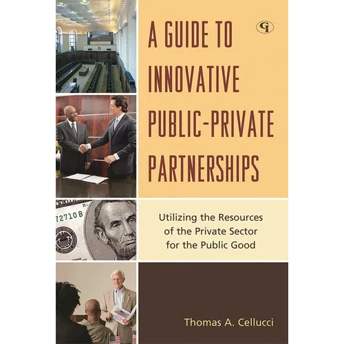 Guide to Innovative Public-Private Partnerships: Utilizing the Resources of the Private Sector for the Public Good - Hardcover