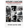 Hitler's Suicide: The Blood Evidence: An In-Depth Investigation of the Bloodstain Evidence - Paperback