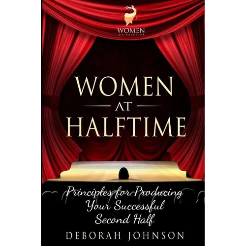 Women at Halftime: Principles for Producing Your Successful Second Half - Paperback