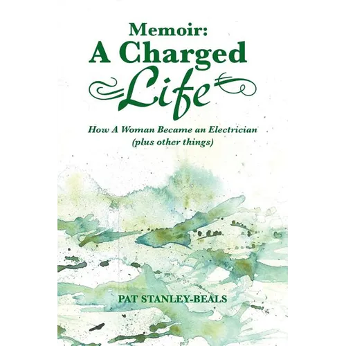 Memoir: A Charged Life: How a Woman Became an Electrician (Plus Other Things) - Paperback