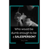 Who would be dumb enough to be a SALESPERSON? - Paperback