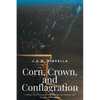 Corn, Crown, and Conflagration: A Memoir of an Invasion on Indigenous Soil and a Reminder that One Reaps What One Sows - Paperback