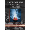 Hydroplane Racing in Seattle - Hardcover