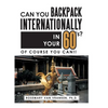Can You Backpack Internationally in Your 60's?: Of Course You Can!! - Hardcover