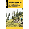 Wilderness 101: Knowledge, Skills, and Fundamentals for Every Adventurer - Paperback