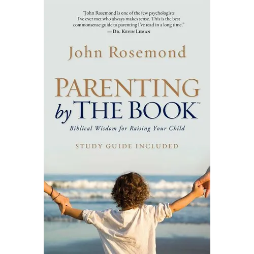 Parenting by the Book: Biblical Wisdom for Raising Your Child - Paperback
