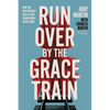 Run Over by the Grace Train: How the Unstoppable Love of God Transforms Everything - Hardcover