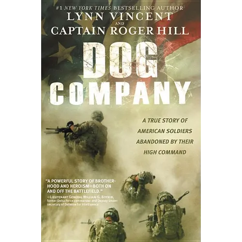 Dog Company: A True Story of American Soldiers Abandoned by Their High Command - Paperback