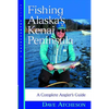 Fishing Alaska's Kenai Peninsula: A Complete Angler's Guide - Paperback